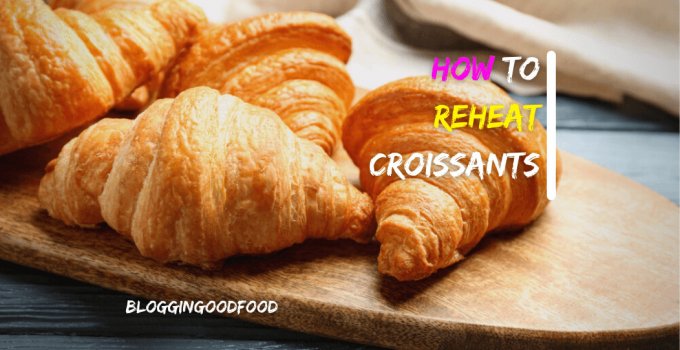 How to Reheat Croissants